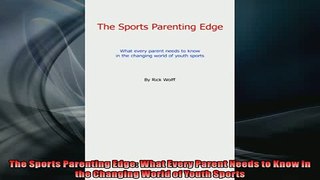 READ book  The Sports Parenting Edge What Every Parent Needs to Know in the Changing World of Youth  DOWNLOAD ONLINE