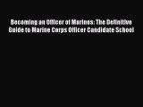 [Read book] Becoming an Officer of Marines: The Definitive Guide to Marine Corps Officer Candidate