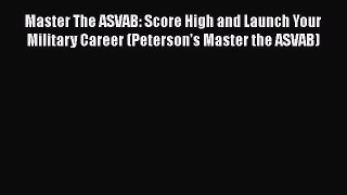 [Read book] Master The ASVAB: Score High and Launch Your Military Career (Peterson's Master