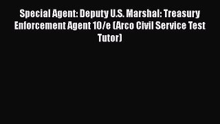 [Read book] Special Agent: Deputy U.S. Marshal: Treasury Enforcement Agent 10/e (Arco Civil