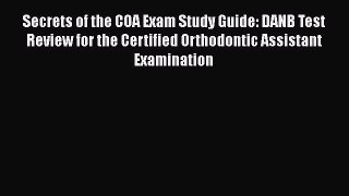 [Read book] Secrets of the COA Exam Study Guide: DANB Test Review for the Certified Orthodontic