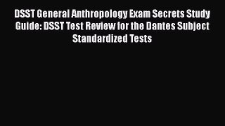 [Read book] DSST General Anthropology Exam Secrets Study Guide: DSST Test Review for the Dantes