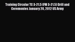 [Read book] Training Circular TC 3-21.5 (FM 3-21.5) Drill and Ceremonies January 20 2012 US