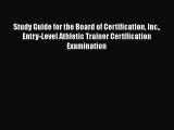 [Read book] Study Guide for the Board of Certification Inc. Entry-Level Athletic Trainer Certification