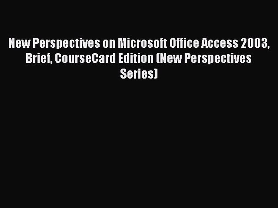 Read New Perspectives on Microsoft Office Access 2003 Brief CourseCard Edition (New Perspectives
