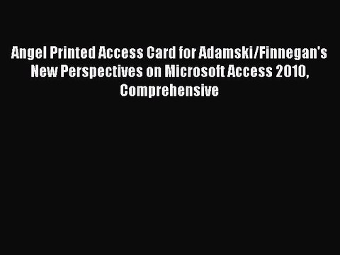 Download Angel Printed Access Card for Adamski/Finnegan's New Perspectives on Microsoft Access