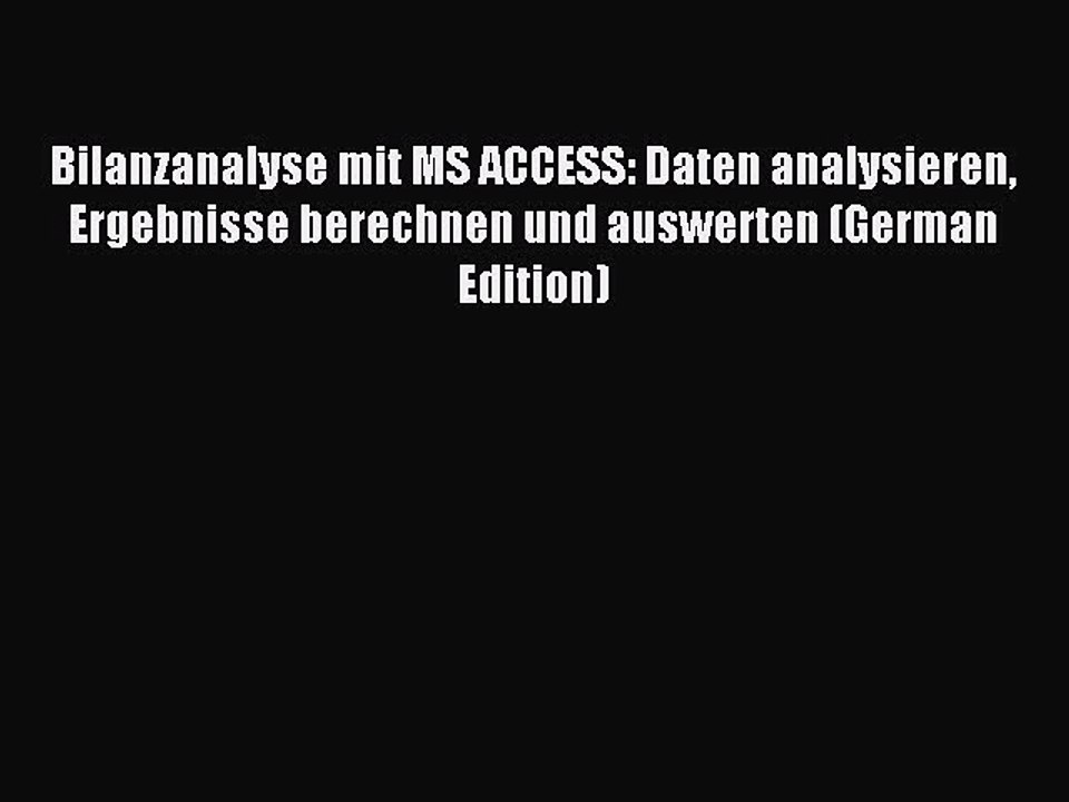 Read Bilanzanalyse mit MS ACCESS: Daten analysieren Ergebnisse berechnen und auswerten (German