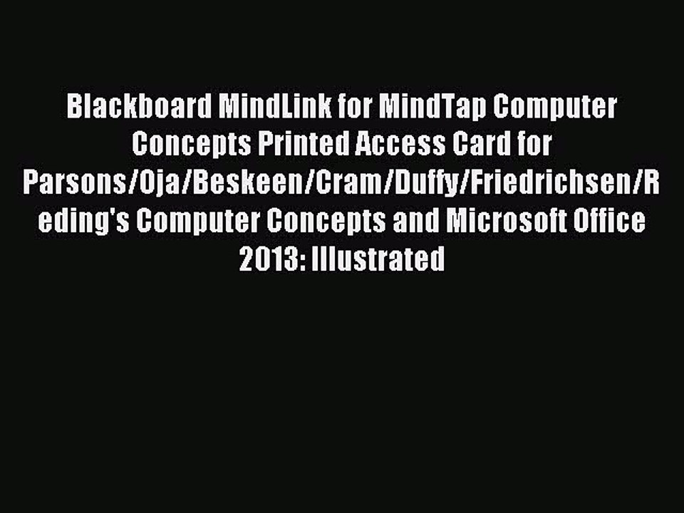 Read Blackboard MindLink for MindTap Computer Concepts Printed Access Card for Parsons/Oja/Beskeen/Cram/Duffy/Friedrichsen/Reding's