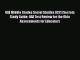 [Read book] OAE Middle Grades Social Studies (031) Secrets Study Guide: OAE Test Review for