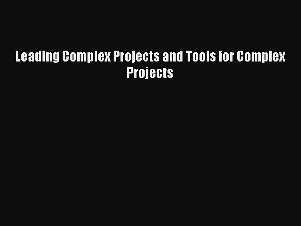Read Leading Complex Projects and Tools for Complex Projects Ebook Free