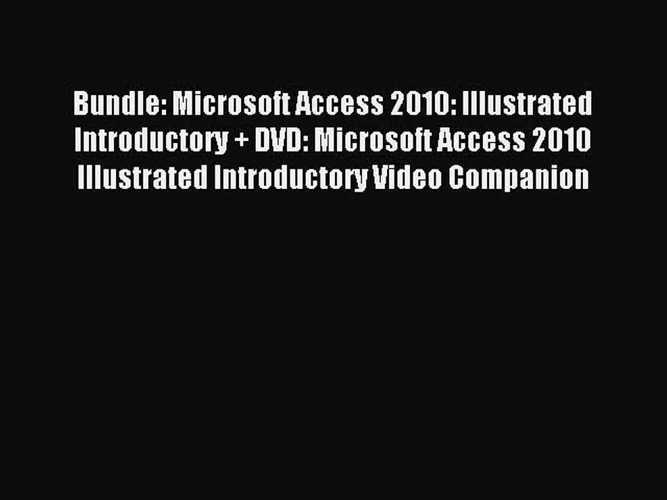 Read Bundle: Microsoft Access 2010: Illustrated Introductory + DVD: Microsoft Access 2010 Illustrated