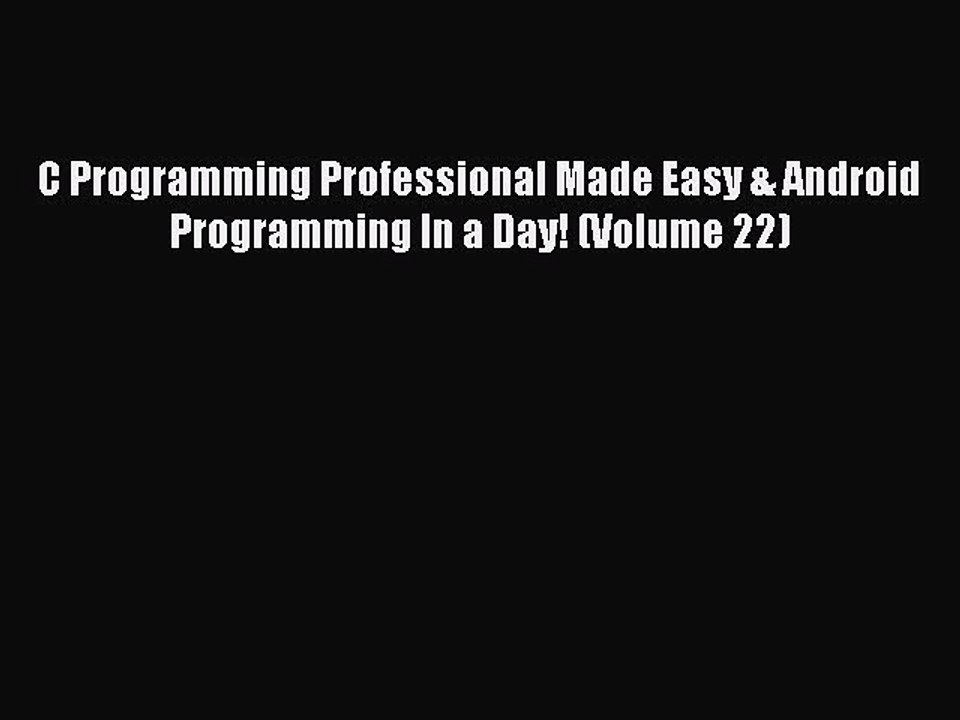 Read C Programming Professional Made Easy & Android Programming In a Day! (Volume 22) Ebook