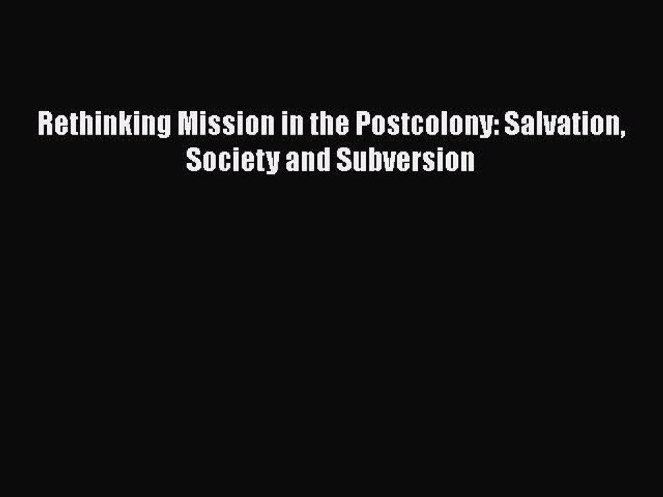[PDF] Rethinking Mission in the Postcolony: Salvation Society and Subversion [Read] Full Ebook