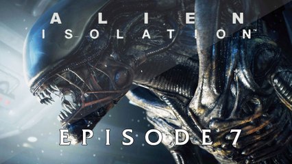 ALIEN ISOLATION | #7 - Coucou, tu veux voir mon Alien ?