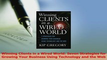 Read  Winning Clients in a Wired World Seven Strategies for Growing Your Business Using PDF Online