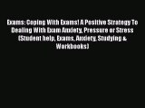 [Read book] Exams: Coping With Exams! A Positive Strategy To Dealing With Exam Anxiety Pressure