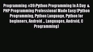 Read Programming #39:Python Programming In A Day  & PHP Programming Professional Made Easy