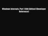 Read Windows Internals Part 1 (6th Edition) (Developer Reference) Ebook Online