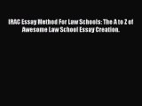 [Read book] IRAC Essay Method For Law Schools: The A to Z of Awesome Law School Essay Creation.