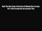 [Read book] Nail The Bar Exam: Structure Of Model Bar Essays: 95 % Bar Essays Are As Easy As