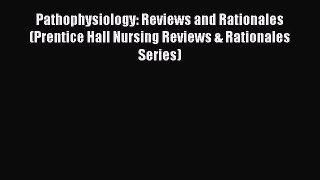 [Read book] Pathophysiology: Reviews and Rationales (Prentice Hall Nursing Reviews & Rationales