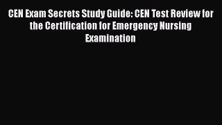 [Read book] CEN Exam Secrets Study Guide: CEN Test Review for the Certification for Emergency