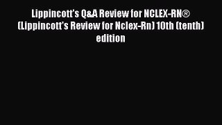 [Read book] Lippincott's Q&A Review for NCLEX-RN® (Lippincott's Review for Nclex-Rn) 10th (tenth)