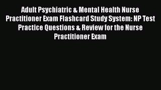 [Read book] Adult Psychiatric & Mental Health Nurse Practitioner Exam Flashcard Study System:
