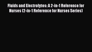 [Read book] Fluids and Electrolytes: A 2-in-1 Reference for Nurses (2-in-1 Reference for Nurses
