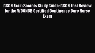 [Read book] CCCN Exam Secrets Study Guide: CCCN Test Review for the WOCNCB Certified Continence