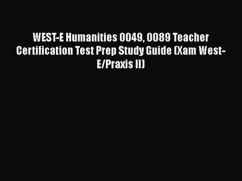 [Read book] WEST-E Humanities 0049 0089 Teacher Certification Test Prep Study Guide (Xam West-E/Praxis
