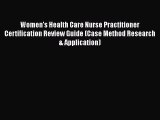 [Read book] Women's Health Care Nurse Practitioner Certification Review Guide (Case Method
