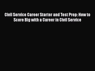 [Read book] Civil Service Career Starter and Test Prep: How to Score Big with a Career in Civil