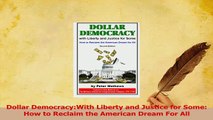 Read  Dollar DemocracyWith Liberty and Justice for Some How to Reclaim the American Dream For PDF Free