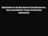 [Read book] Study Guide for the Nata Board of Certification Inc.: Entry-Level Athletic Trainer