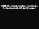 [Read book] GACE Middle Grades Science Teacher Certification Test Prep Study Guide (XAM GACE)