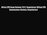 [Read book] Wiley CPA Exam Review 2011 Regulation (Wiley CPA Examination Review: Regulation)