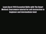 Read Learn Excel 2013 Essential Skills with The Smart Method: Courseware tutorial for self-instruction