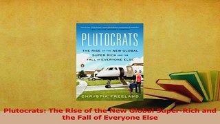Read  Plutocrats The Rise of the New Global SuperRich and the Fall of Everyone Else Ebook Free
