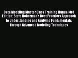 Download Data Modeling Master Class Training Manual 3rd Edition: Steve Hoberman's Best Practices