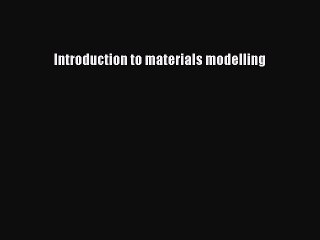 Read Introduction to materials modelling Ebook Free
