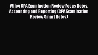 [Read book] Wiley CPA Examination Review Focus Notes Accounting and Reporting (CPA Examination