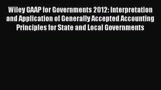 [Read book] Wiley GAAP for Governments 2012: Interpretation and Application of Generally Accepted