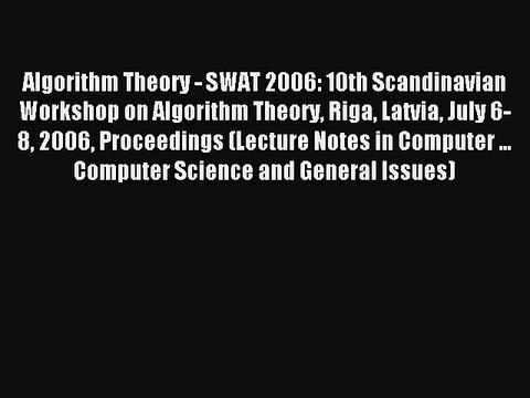 Read Algorithm Theory - SWAT 2006: 10th Scandinavian Workshop on Algorithm Theory Riga Latvia