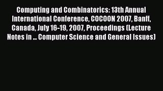Read Computing and Combinatorics: 13th Annual International Conference COCOON 2007 Banff Canada