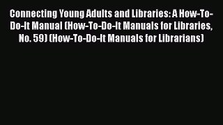 [PDF] Connecting Young Adults and Libraries: A How-To-Do-It Manual (How-To-Do-It Manuals for