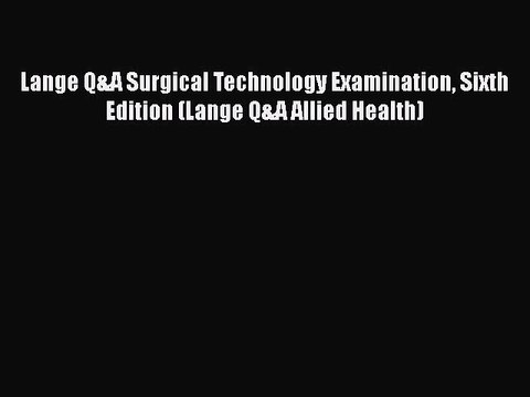 [Read book] Lange Q&A Surgical Technology Examination Sixth Edition (Lange Q&A Allied Health)