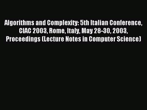 Read Algorithms and Complexity: 5th Italian Conference CIAC 2003 Rome Italy May 28-30 2003