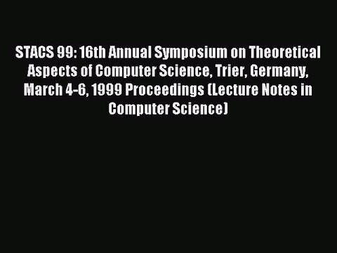 Read STACS 99: 16th Annual Symposium on Theoretical Aspects of Computer Science Trier Germany