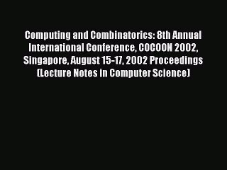 Read Computing and Combinatorics: 8th Annual International Conference COCOON 2002 Singapore